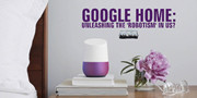 Google Home智能扬声器闯祸了？疑被批传播假新闻