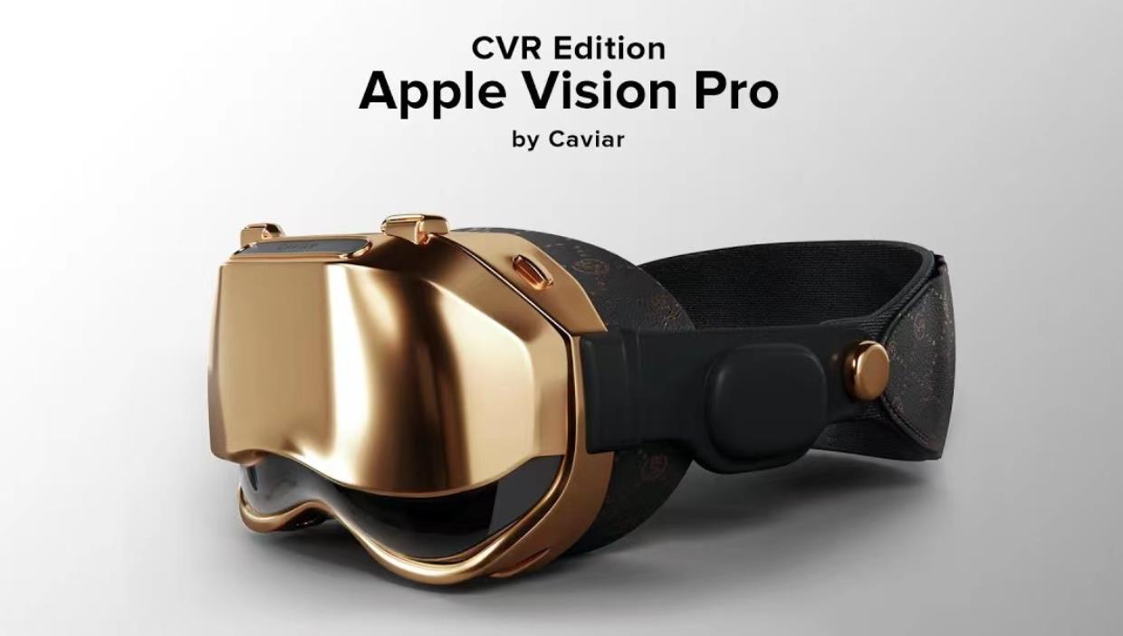 Caviar推出全球限量24台黄金版苹果Vision Pro头戴式显示器，售价高达40000美元